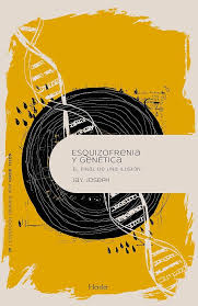 Esquizofrenia y genética : el final de una ilusión / Jay Joseph ; traducción de Ricardo García Pérez ; prólogo a la edición española: Jorge L. Tizón