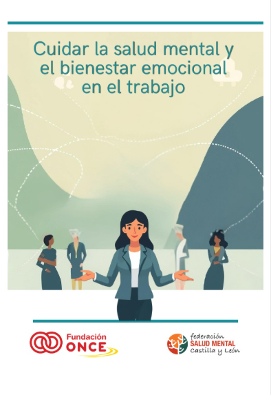 Cuidar la salud mental y el bienestar emocional en el trabajo : Guía práctica dirigida a empresas, con propuestas accesibles y adaptables a cualquier organización / Federación Salud Mental Castilla y León