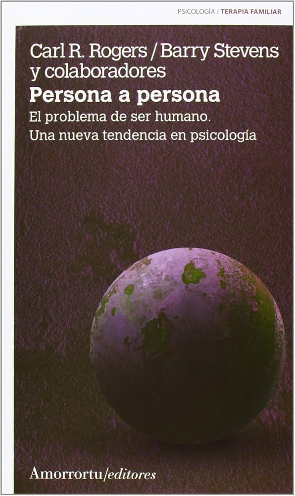 Persona a persona : el problema de ser humano : una nueva tendencia en psicología / Carl R. Rogers, Barry Stevens ; con la colaboración de Eugene T. Gendlin, John M. Shlien y Wilson Van Dusen.