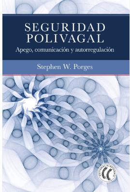 Seguridad polivagal : apego, comunicación y autorregulación / Stephen W. Porges ; traducido del inglés por Montserrat Foz Casals