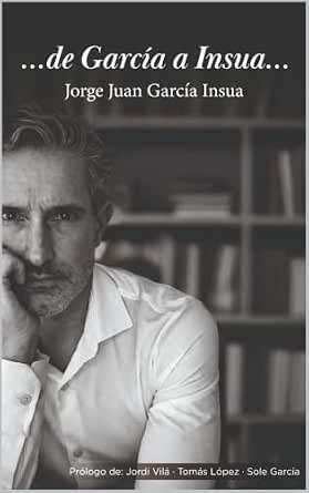 ...de García a Insua... / Jorge Juan García Insua; prólogo de: Jordi Vilà, Tomás López, Sole García