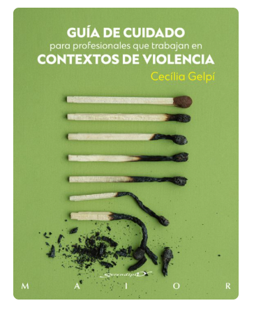 Guía de cuidado para profesionales que trabajan en contextos de violencia / Cecília Gelpí