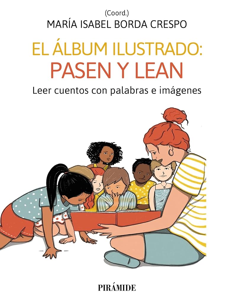 El álbum ilustrado : pasen y lean : leer cuentos con palabras e imágenes / María Isabel Borda Crespo (Coord.)
