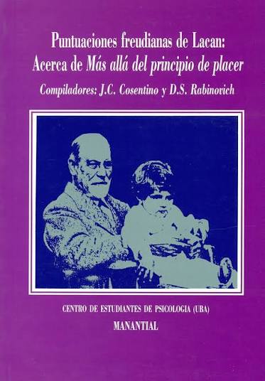 Puntuaciones freudianas de Lacan : acerca de más allá del principio de placer / Juan Carlos Cosentino, Mario Fischman, Jorge Kahanoff, Diana S. Rabinovich, Mónica Torres, Osvaldo Umérez