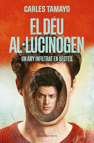 El Déu al·lucinogen : un any infiltrat en sectes / Carles Tamayo ; traducció d'Emma de Porrata-Doria