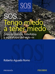 [12] Sos... tengo miedo a tener miedo : crisis de pánico, fobofobia y agorafobia del siglo XXI /  Roberto Aguado Romo 