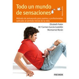 [17] Todo un mundo de sensaciones : método de autoayuda para padres y profesionales aplicado al período inicial de la vida /  Elizabeth Fodor, Ma. Carmen García-Castellón, Montserrat Morán 