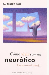 [29] Cómo vivir con un "neurótico" en casa o en el trabajo / Albert Ellis ; [traducción: Antonio Cutanda]