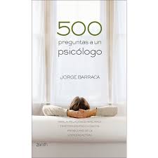 [38] 500 preguntas a un psicólogo : pareja, relaciones familiares, trastornos psicologicos, problemas de la sociedad actual / Jorge Barraca