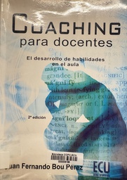 [41]  Coaching para docentes : el desarrollo de habilidades en el aula / Juan Fernando Bou Perez
