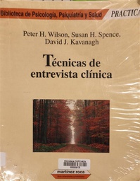 [65] Técnicas de entrevista clínica / Peter H. Wilson, Susan H. Spence, David J. Kavanagh ; traducción de María Helena Feliu, Neus Garriga, Tomás Blasco 