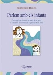 [68] Parlem amb els infants : com explicar als nens el sentit de la mort, la vida dins la societat i el significat de la festa / Françoise Dolto ; traducció d'Amàlia Prat