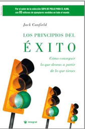 [82] Los Principios del éxito : cómo conseguir lo que deseas a partir de lo que tienes / Jack Canfield 