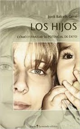 [92] Los Hijos : cómo estimular su potencial de éxito / Jordi Balcells Gene 