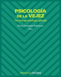 [102] Psicología de la vejez : una psicogerontología aplicada / Rocío Fernández-Ballesteros ... [et al.]