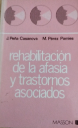 [107] Rehabilitación de la afasia y trastornos asociados / Jordi Peña Casanova... y Montserrat Pérez Pamies ; con la colaboración de J. Sangorrín García y J. Heres Pulido 
