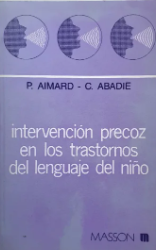 [115] Intervención precoz en los trastornos del lenguaje del niño / por Paule Aimard, Catherine Abadie ; versión española de Montserrat Martinell Gispert-Saúch