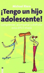 [129] Tengo un hijo adolescente! : comprender, acompañar y disfrutar de esta difícil etapa /  Michael Riera 