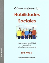 [139] Cómo mejorar tus habilidades sociales : programa de asertividad autoestima, e inteligencia emocional /  Elia Roca 
