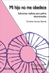 [150]  Mi Hijo no me obedece : soluciones realistas para padres desorientados /  Cristina Larroy García