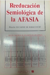 [155] Reeducación semiológica de la afasia / Blanche Ducarne de Ribaucourt ; versión castellana y adaptación de Montserrat Martinell Gispert-Saúch ... 