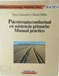 [167] Psicoterapia conductual en asistencia primaria :  manual práctico / Tom Carnwath, David Miller ; traducción de Bibiana Lienas i Massot ; revisión técnica de Josep Toro