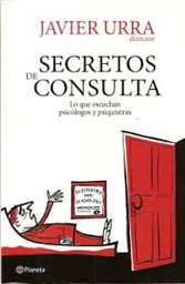 [170] Secretos de consulta : lo que escuchan psicólogos y psiquiatras / Javier Urra (dir.), Roberto Aguado ... [et al.]