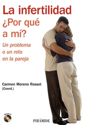 [178] La Infertilidad : ¿por qué a mí? : un problema o un reto en la pareja / coordinadora, Carmen Moreno Rosset  
