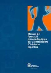 [190] Manual de formació psicopedagógica per a entrenadors d'iniciació esportiva / [autor: Oliver Martínez Morales ; colaborador: Jordi Freixas Rofastes] 