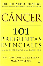 [202] Cáncer : 101 preguntas esenciales para los enfermos y sus familias / Ricardo Cubedo, José Luis de la Serna, María Valerio