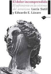[211] El Dolor incomprendido, el sufrimiento en las víctimas del terrorismo / Lucía Sutil y Eduardo E. Lázaro