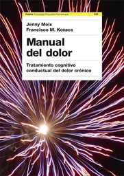 [222] Manual del dolor : tratamiento cognitivo-conductual del dolor crónico / coordinadores: Jenny Moix Queraltó, Francisco M. Kovacs