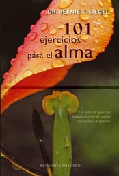 [239] 101 ejercicios para el alma : un plan de ejercicios poderosos para el cuerpo, la mente y el espíritu / Bernard S. Siegel 