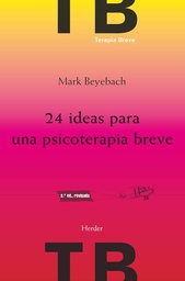 [254] 24 ideas para una psicoterapia breve / Mark Beyebach