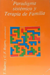 [293] Paradigma sistémico y terapia de familia / coordinadoras Teresa Suárez, Carmen F. Rojero ; autores Joaquin Fuentes ... [et al.]