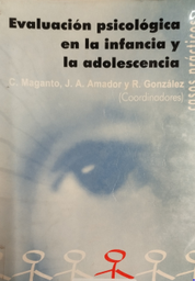 [306] Evaluación psicológica en la infancia y adolescencia : casos prácticos / Carmen Maganto Mateo, Juan Antonio Amador Campos, Remedios González Barrón, coordinadores