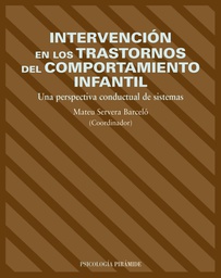[317] Intervención en los trastornos del comportamiento infantil : una perspectiva conductual de sistemas / coordinador: Mateu Servera Barceló