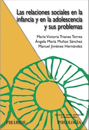 [327] Las Relaciones sociales en la infancia y en la adolescencia y sus problemas / María Victoria Trianes Torres, Angela María Muñoz Sánchez, Manuel Jiménez Hernández