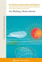 [331] Nuestras imágenes internas : el uso creativo de la PNL y las constelaciones familiares en terapia, coaching y autoayuda / Eva Madelung, Barbara Innecken ; [traducción: Miguel Iribarre] 