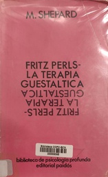 [332] Fritz Perls la terapia guestaltica / Marti Shepard ; [versión castellana de Luis Justo]
