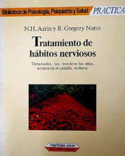 [336] Tratamiento de hábitos nerviosos : tartamudez, tics, morderse las uñas, arrancarse el cabello etcétera / N.H. Azrín, R. Gregory Nunn