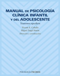 [342] Manual de psicología clínica infantil y del adolescente : trastornos específicos / dirección y coordinación, Vicente E. Caballo, Miguel Ángel Simón