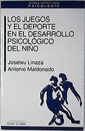 [376] Los Juegos y el deporte en el desarrollo psicológico del niño / Josetxu Linaza, Antonio Maldonado