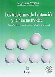 [382] Los Trastornos de la atención y la hiperactividad : diagnóstico y tratamiento neurofuncional y causal / Jorge Ferré Veciana