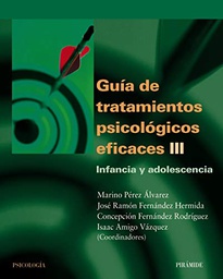 [387] Guía de tratamientos psicológicos eficaces III : Infancia y adolescencia/ coordinadores Marino Pérez Álvarez ... [et al.] 
