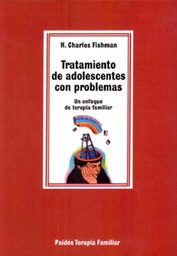 [399] Tratamiento de adolescentes con problemas : un enfoque de terapia familiar / H. Charles Fishman ; [traducción de Gloria Vitale]
