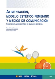 [418] Alimentación, modelo estético femenino y medios de comunicación : cómo formar alumnos críticos en educación secundaria / Rosa María Raich Escursell, David Sánchez Carracedo, Gemma López Guimerà
