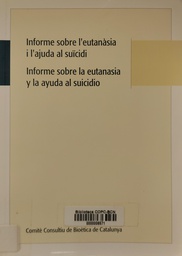 [464] Informe sobre l'eutanàsia i l'ajuda al suïcidi = Informe sobre la eutanasia y la ayuda al suicidio / Comitè Consultiu de Bioètica de Catalunya