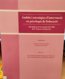 [470] Àmbits i estratègies d'intervenció en psicologia de l'educació : recopilació de les sessions del 2004 dels &quot;Dimarts d'Educació&quot; / compiladors: Andrés González Bellido, Joan Riart Vendrell ; edició de: Secció Professional de Psicologia de l'Educació del Col·legi Oficial de Psicòlegs de Catalunya 