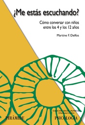 [471] ¿Me estás escuchando? : cómo conversar con niños entre los 4 y los 12 años / Martine F. Delfos ; [traducción: Nieves Saez-Fortea, con la colaboración de Juan Manterola]